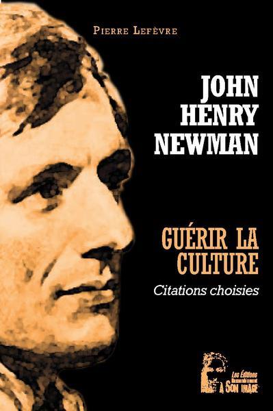 Guerir la culture : john henry newman  -  citations choisies