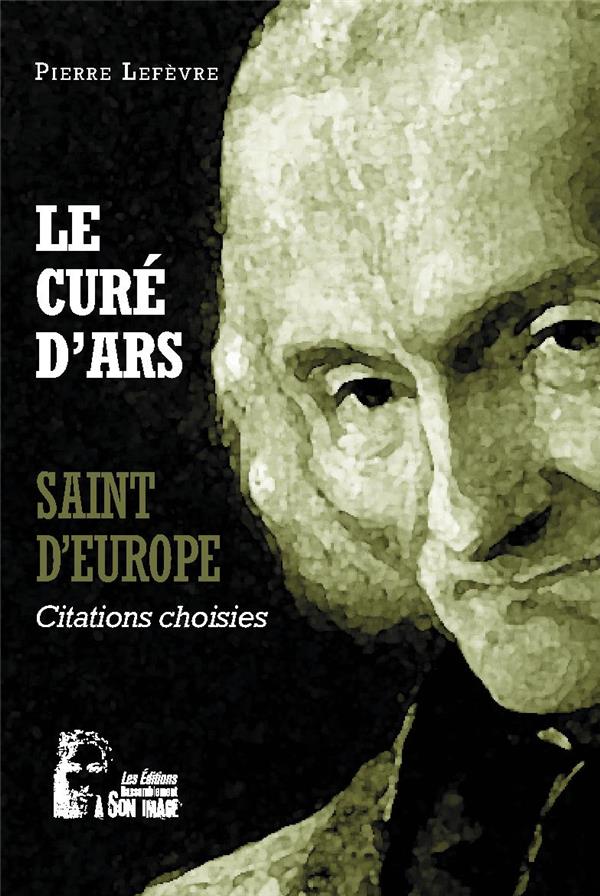 Le cure d'ars : saint d'europe  -  l5062 - citations choisies