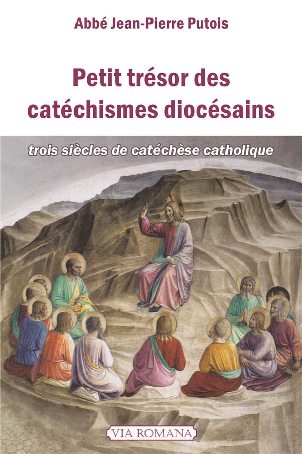 Petit tresor des catechismes diocesains  -  trois siecles de catechese catholique