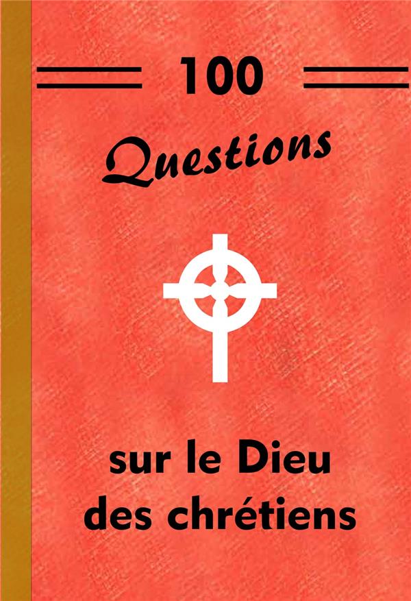 100 questions sur le dieu des chretiens