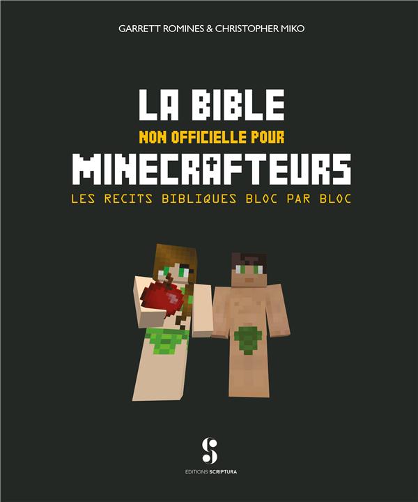 LA BIBLE NON OFFICIELLE POUR MINECRAFTEURS  -  LES RECITS BIBLIQUES BLOC PAR BLOC - XXX - Editions Scriptura