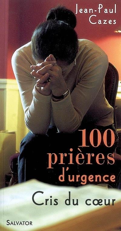 100 prieres d’urgence  -  cris du coeur