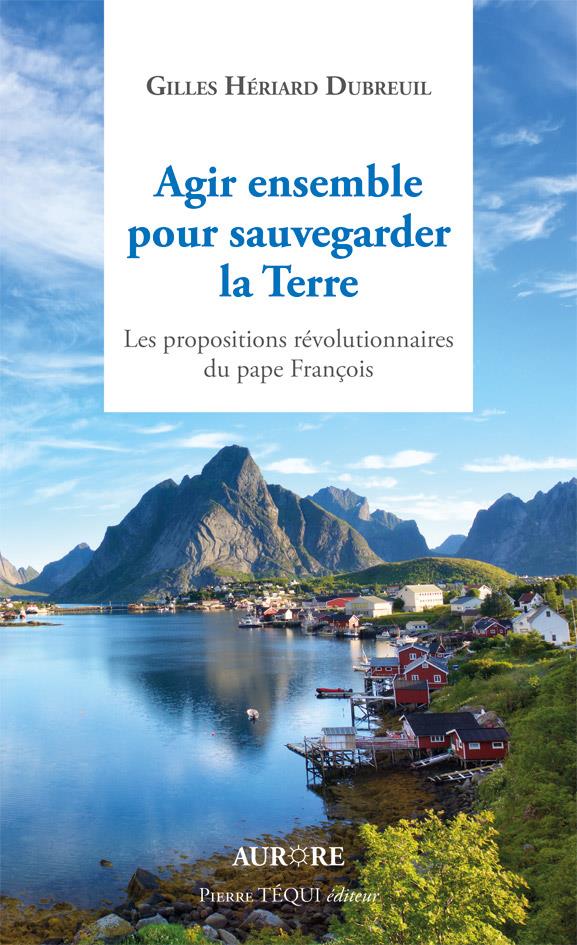 Agir ensemble pour sauvegarder la terre  -  propositions revolutionnaires du pape francois