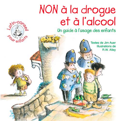 NON A LA DROGUE ET A L'ALCOOL  -  UN GUIDE A L'USAGE DES ENFANTS - XXX - SIGNE