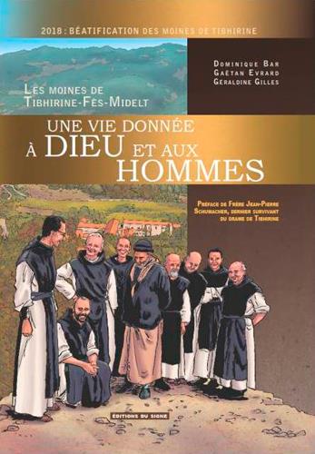 UNE VIE DONNEE A DIEU ET AUX HOMMES  -  LES MOINES DE TIBHIRINE-FES-MIDELT - XXX - SIGNE