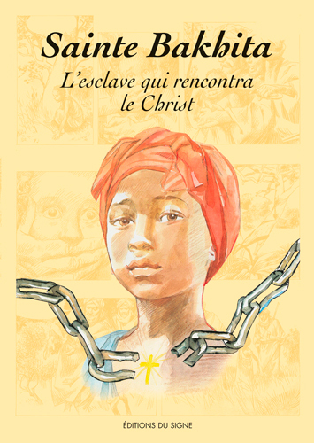 SAINTE BAKHITA L'ESCLAVE QUI RENCONTRA LE CHRIST ( - XXX - SIGNE