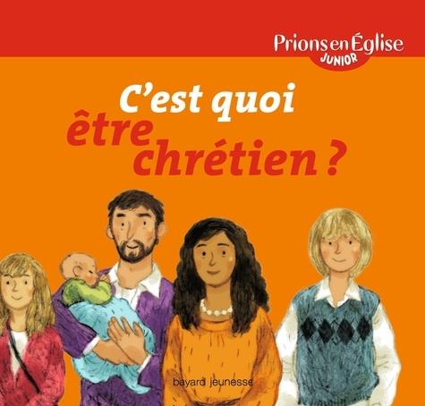 Prions en eglise junior  -  c'est quoi etre chretien ?