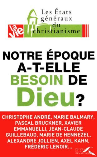 Notre epoque a-t-elle besoin de dieu ?