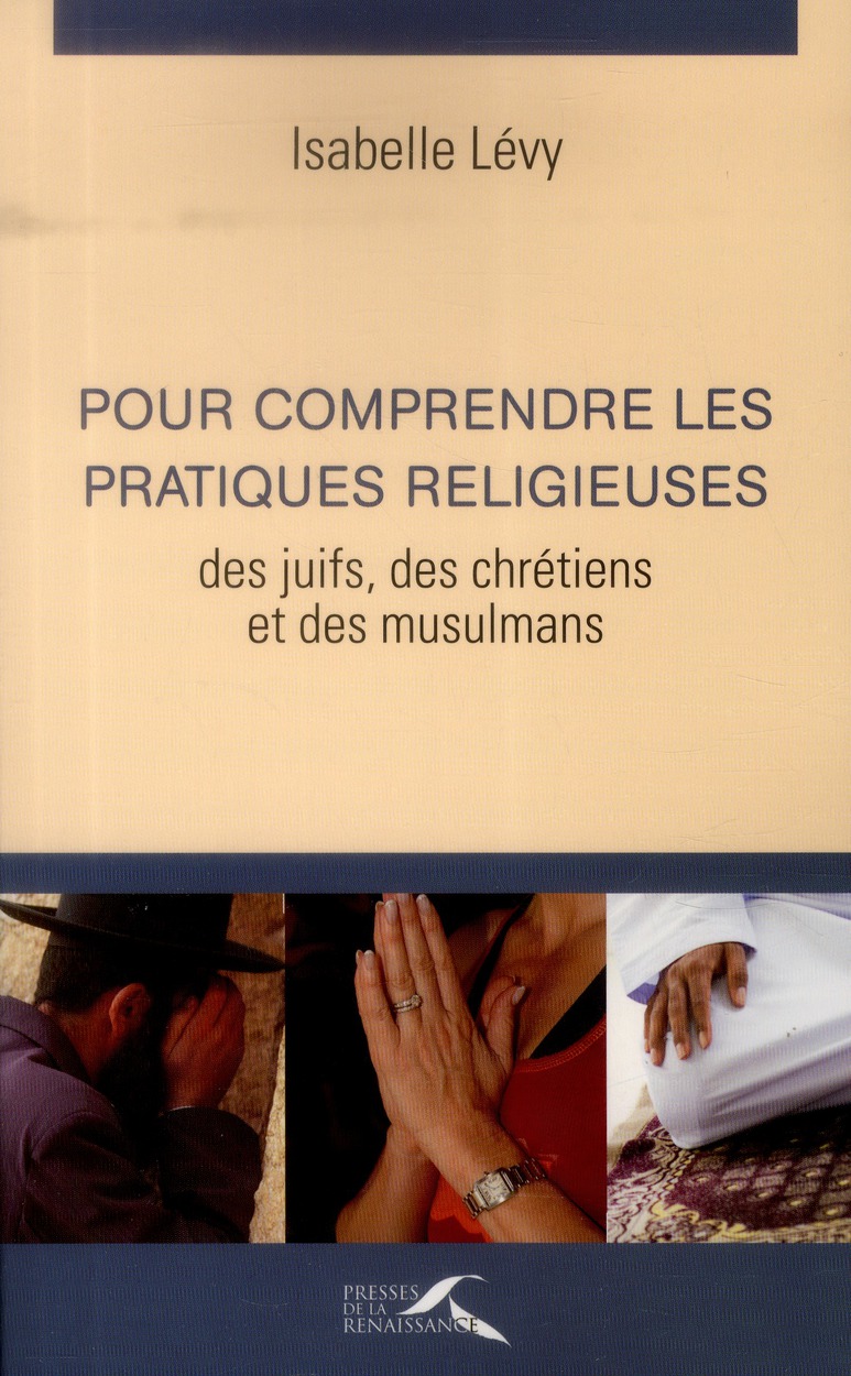 Pour comprendre les pratiques religieuses des juifs, des chretiens et des musulmans (3e edition)