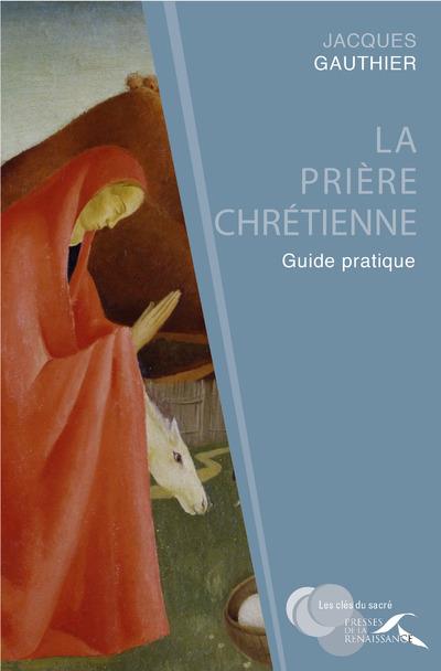 La priere chretienne  -  guide pratique