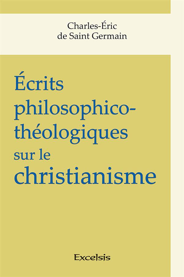 Ecrits philosophico-theologiques sur le christianisme