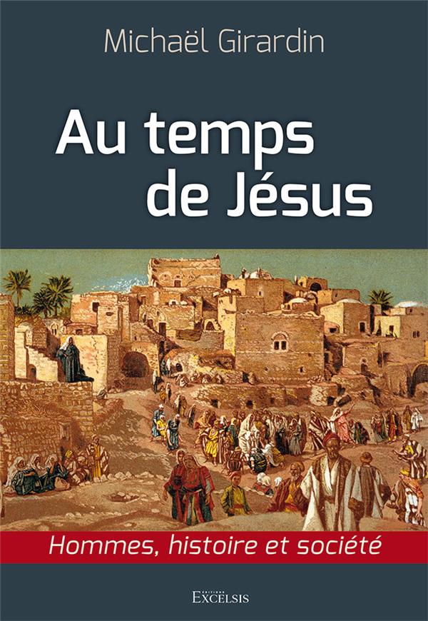 Au temps de jesus : hommes, histoire et societe