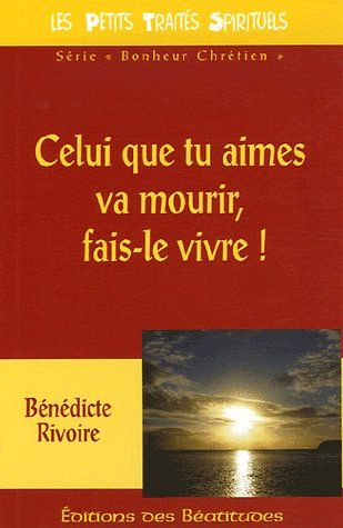 Celui que tu aimes va mourir, fais le vivre