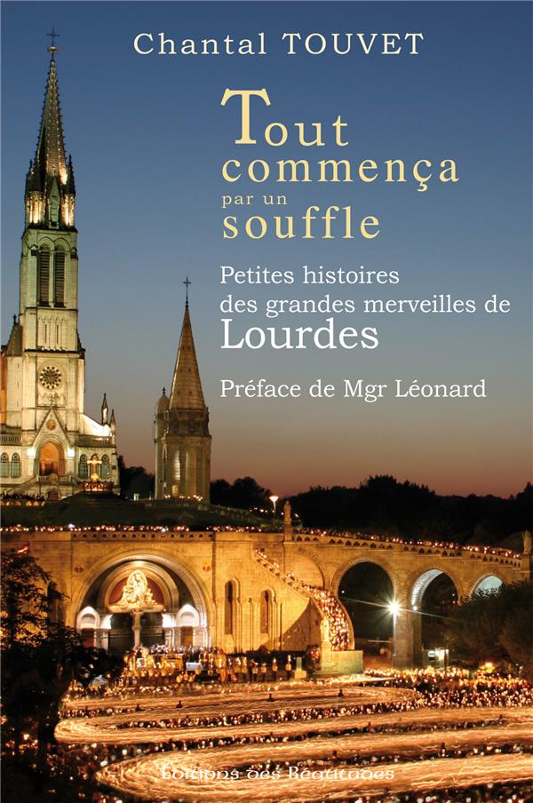 Tout commenca par un souffle - petites histoires des grandes merveilles de lourdes