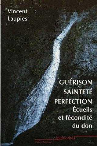 Guerison, saintete, perfection - ecueils et fecondite du don dans la quete de la saintete et dans la