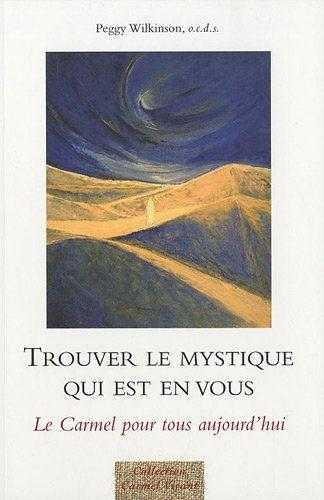 Trouver le mystique qui est en vous - le carmel pour tous aujourd'hui