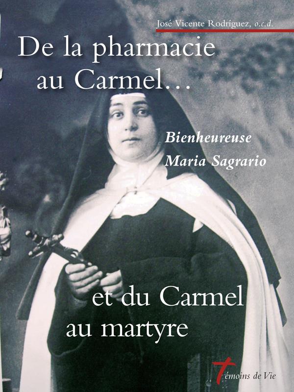 De la pharmacie au carmel... et du carmel au martyre - bienheureuse maria sagrario