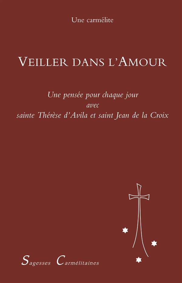 Veiller dans l'amour : une pensee pour chaque jour avec sainte therese d'avila et saint jean de la c