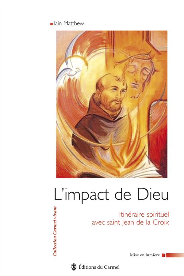 L'impact de dieu - itineraire spirituel avec saint jean de la croix