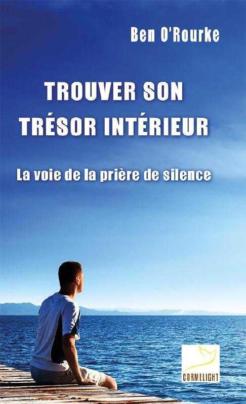 Trouver son tresor interieur - la voie de la priere de silence