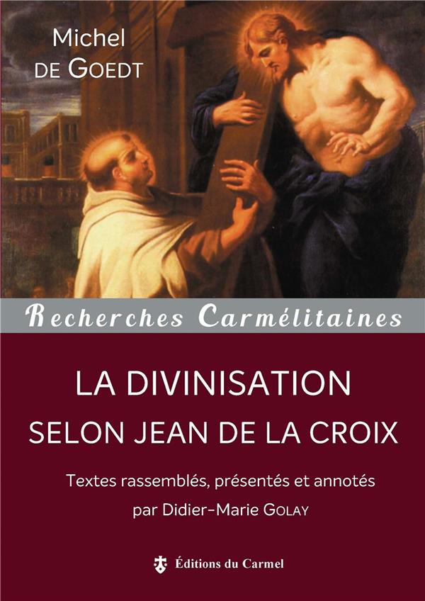 LA DIVINISATION SELON JEAN DE LA CROIX - DE GOEDT MICHEL - Ed. du Carmel