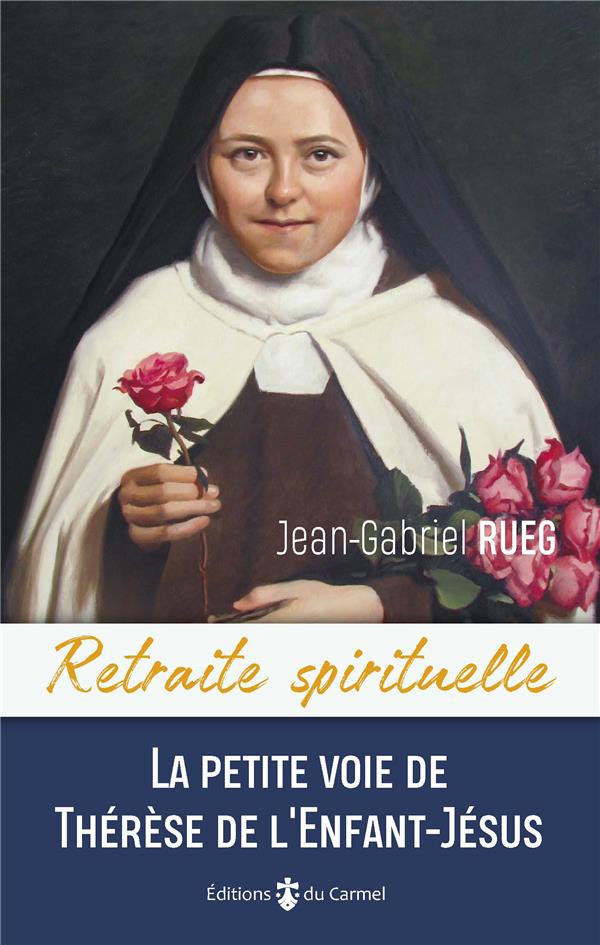 Retraite spirituelle - la petite voie de therese de l'enfant-jesus