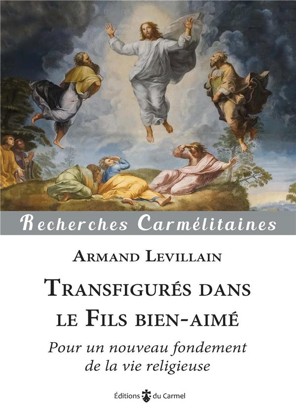 Transfigures dans le fils bien-aime - pour un nouveau fondement de la vie religieuse