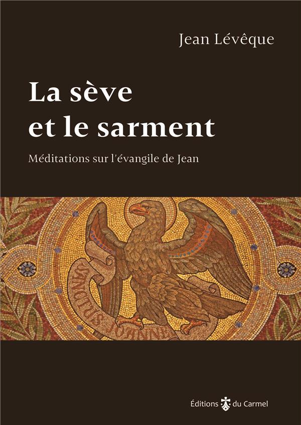 La seve et le sarment - meditations sur l'evangile de jean