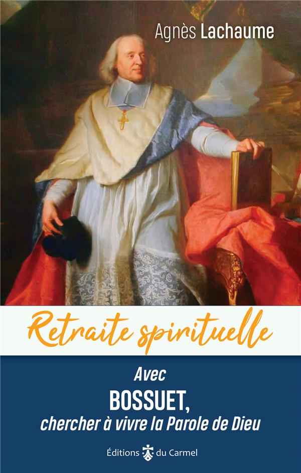 Retraite spirituelle - avec bossuet, chercher a vivre la parole de dieu