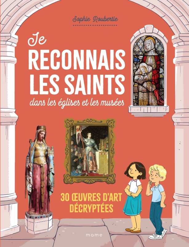 Je reconnais les saints dans les églises et les musées. 30  uvres d art décryptées