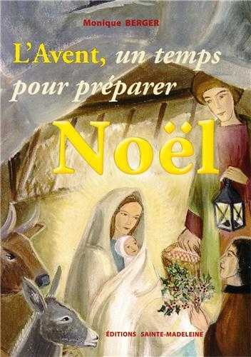 L'Avent, un temps pour préparer Noël - Monique Berger - STE MADELEINE