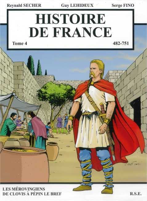 Histoire de France Tome 4 - Les Mérovingiens de Clovis à Pépin le Bref - Reynald Secher, Guy Lehideux, Serge Fino - REYNALD SECHER