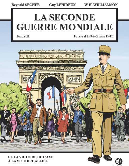 La Seconde Guerre Mondiale - 18 avril 1942 - 8 mai 1945 - Reynald Secher, Guy Lehideux, Willy-Harold Williamson - REYNALD SECHER