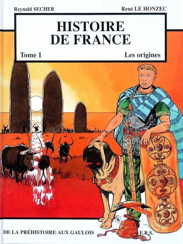 Histoire de France Tome 1 - Les origines - De la Préhistoire aux Gaulois - René Le Honzec, Reynald Secher - REYNALD SECHER