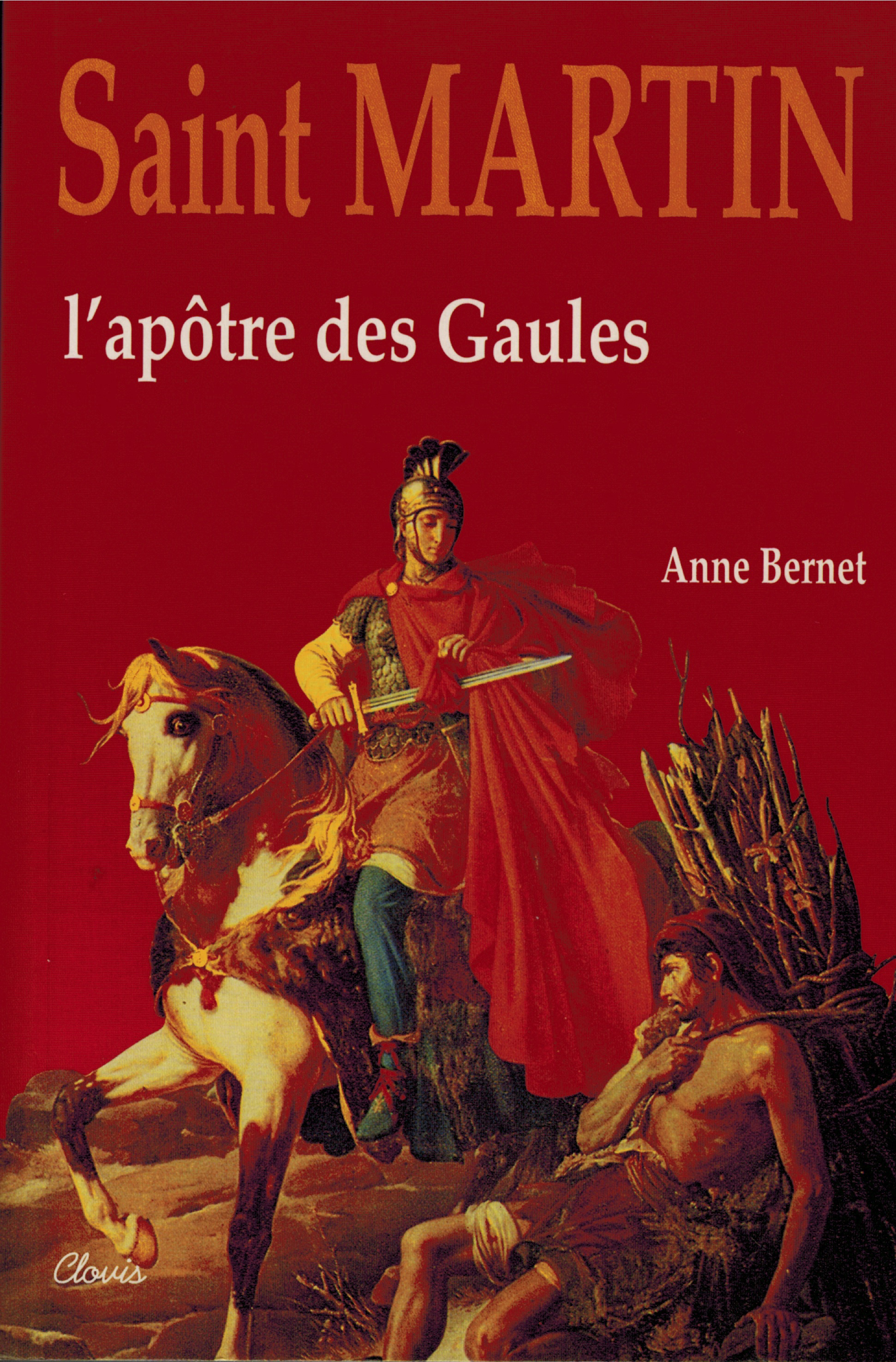 SAINT MARTIN, L'APÔTRE DES GAULES - Anne Bernet - CLOVIS