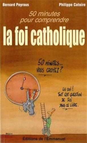 50 minutes pour comprendre la foi catholique