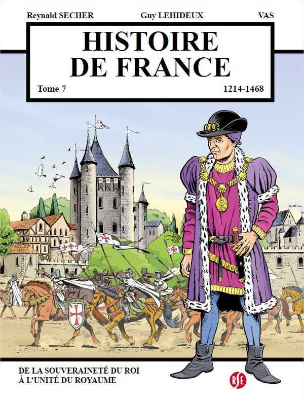 Histoire de France Tome 7 - De la souveraineté du roi à l'unité du royaume - Reynald Secher - REYNALD SECHER