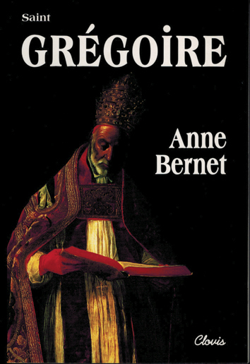 Saint Grégoire le Grand - Anne Bernet - CLOVIS