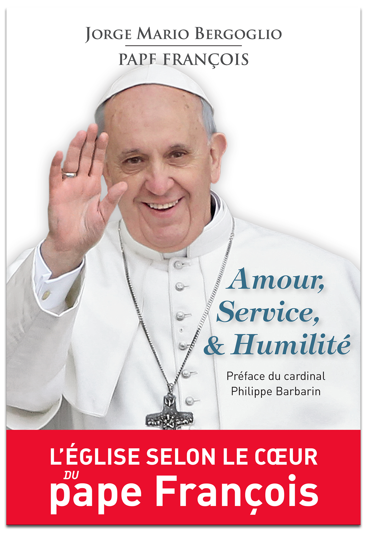 Amour, service, & humilite. l'eglise selon le coeur du pape francois