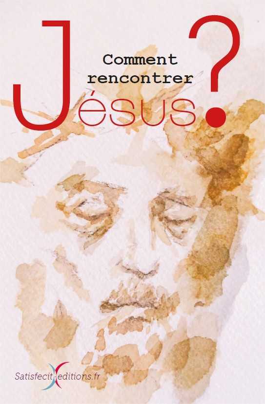 Comment rencontrer jésus ?