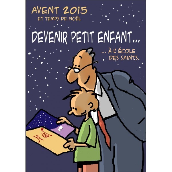 Avent 2015 et temps de noel : devenir petit enfant a l'ecole des saints