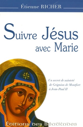 Suivre jésus avec marie - un secret de sainteté de grignion de monfort à jean-paul ii